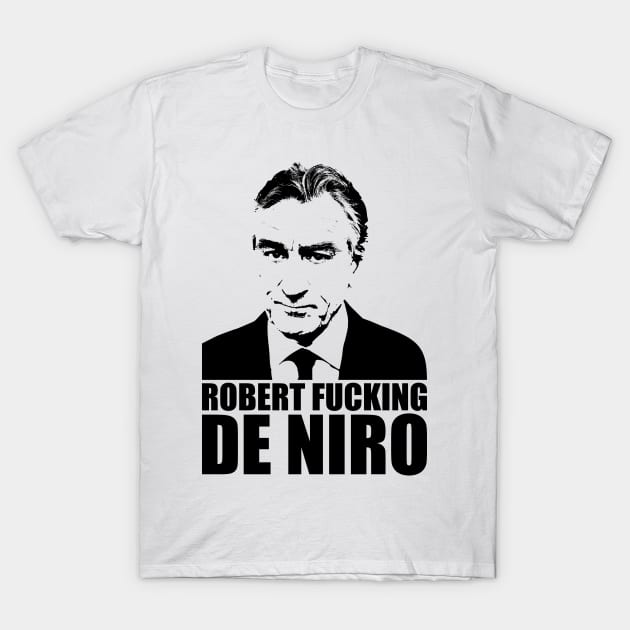 Robert fucking de Niro T-Shirt by karlangas